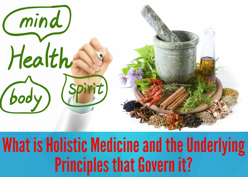 What is Holistic Medicine and the Underlying Principles that Govern it