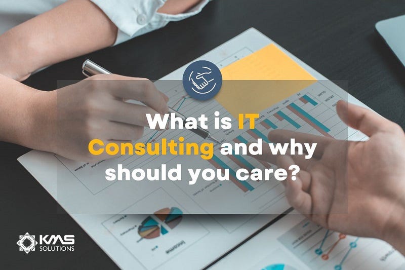 IT Consulting Why Should You Care? by KMS Solutions Feb, 2023 Medium
