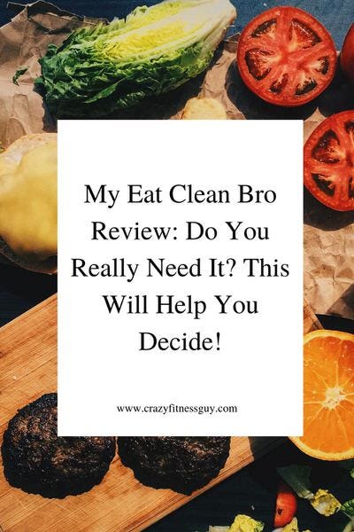 My Eat Clean Bro Review Do You Really Need It This Will Help You Decide By CrazyFitnessGuy 
