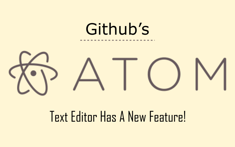 Github Atom Text Editor Has A New Feature By Rakesh Patel Programming Of Things Medium