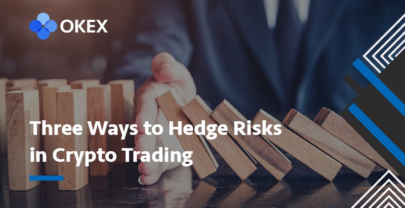 Three Ways To Hedge Risks In Crypto Trading By Okex Okex Blog Medium