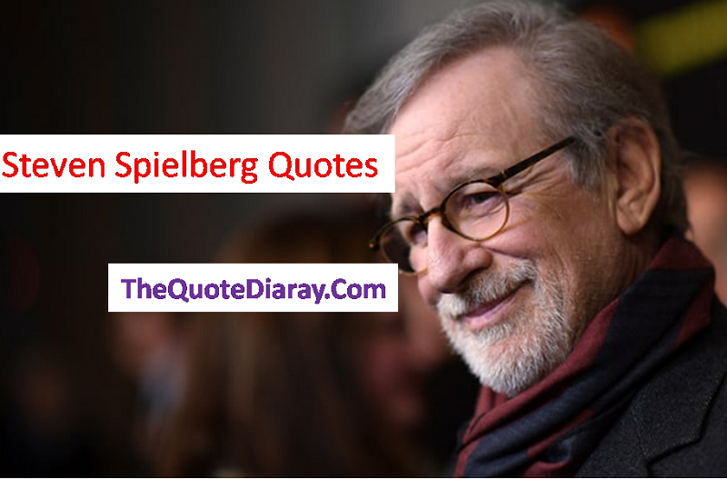 Steven Spielberg Quotes Steven Spielberg Was Born On 18 By The Quote Diary Medium