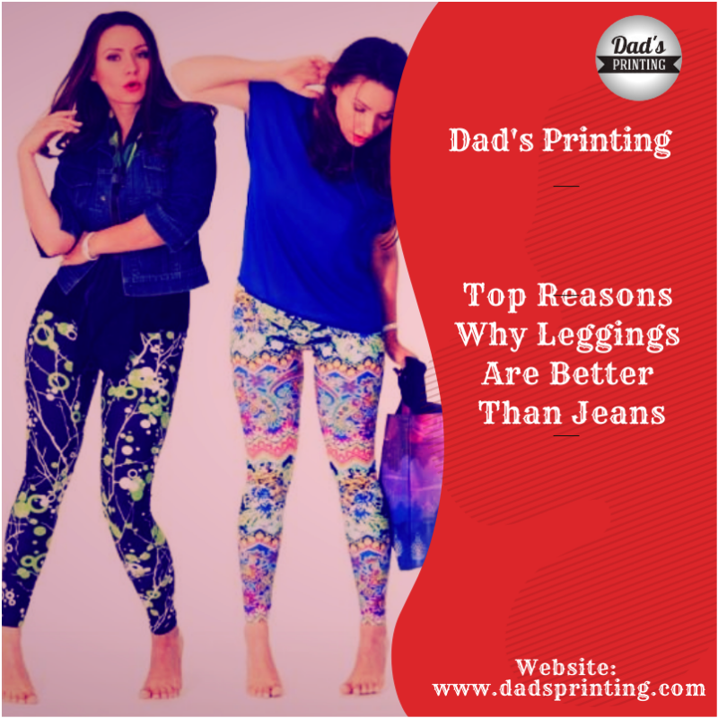 Top Reasons Why Leggings Are Better Than Jeans by Dad's Printing Medium
