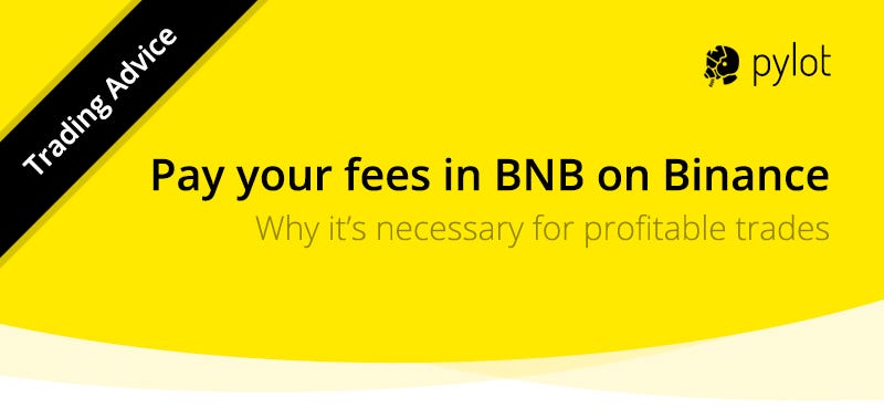 Why You Need To Pay Your Fees In Bnb To Make Profits On Binance With The Pylot By Pylot Trade Medium