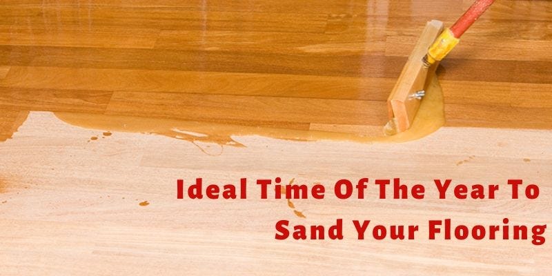 When Is The Best Time To Choose Professional Wood Floor Sanding