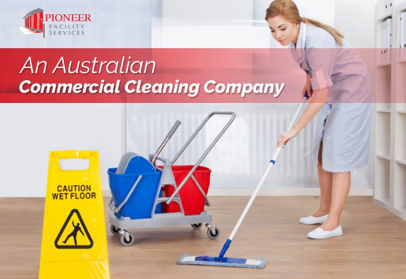 Pak at lægge Robust Forblive An Australian Commercial Cleaning Company | by Pioneer Facility Services |  Medium