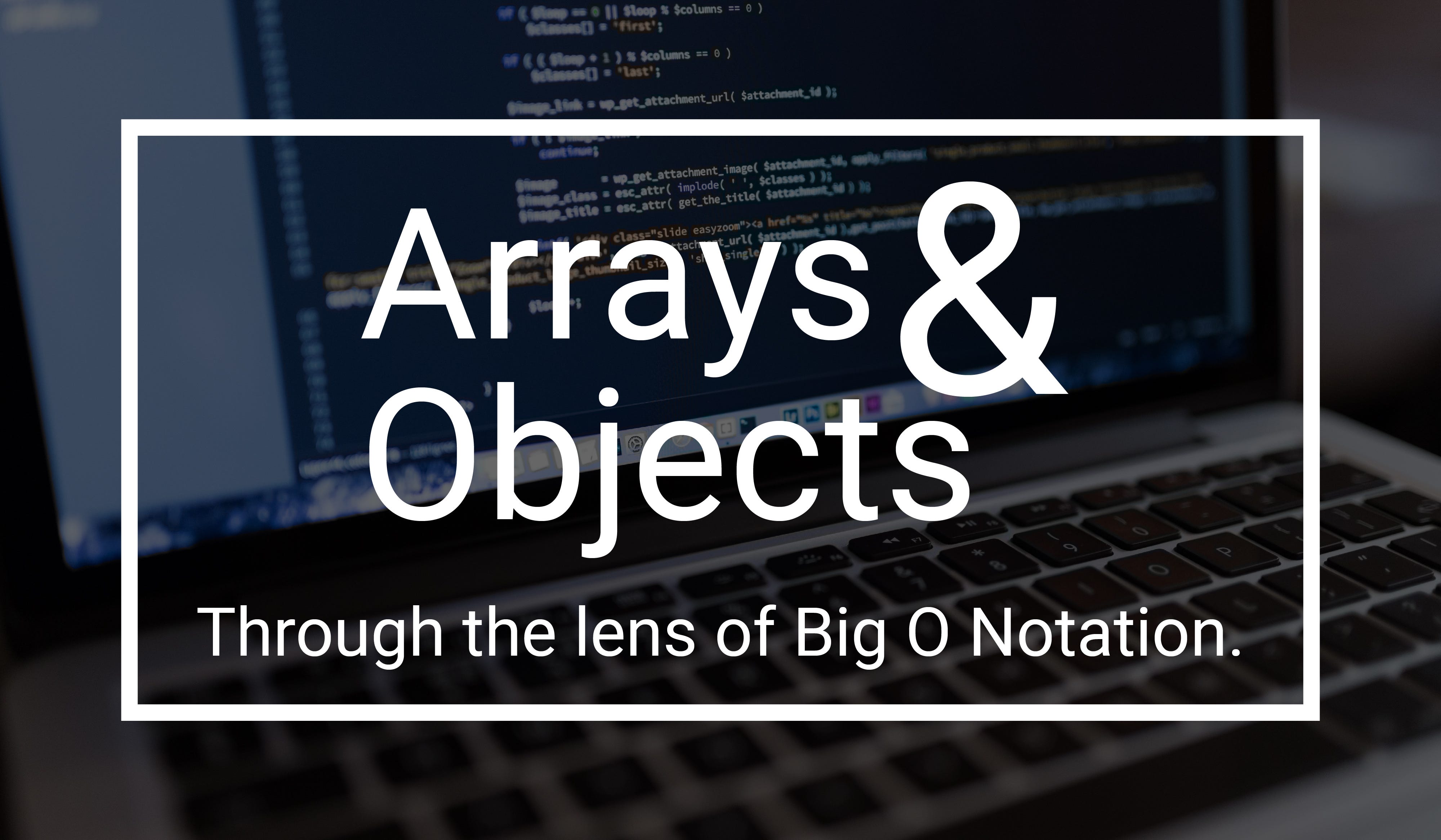 Arrays and Objects Through the lens of Big O Notation | by Youssef ...