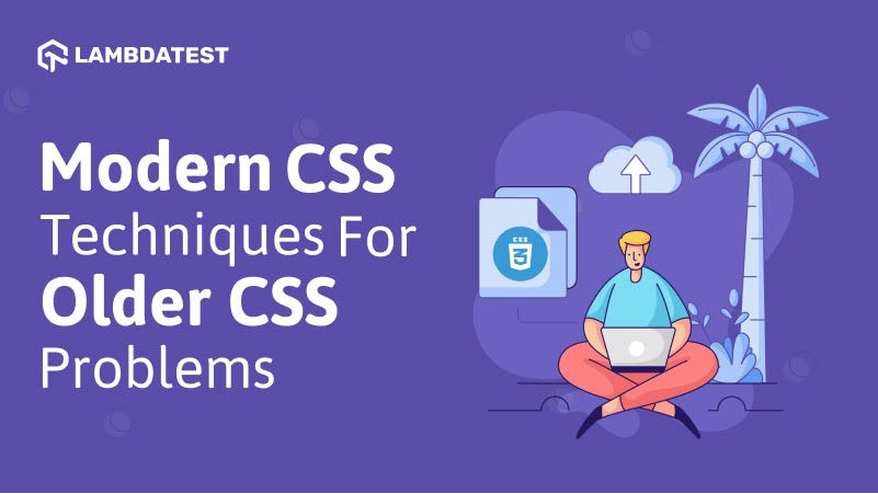12 Modern CSS Techniques For Older CSS Problems | by arnab roy ...