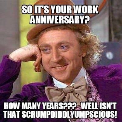Happy Work Anniversary Meme Happy Anniversary Is The Day That By Generatestatus Medium Ochanged all my passwords to incorrect so whenever i forget, it will tell me your password is incorrect. happy work anniversary meme happy
