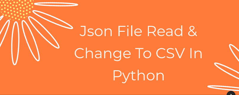 JSON File Read & Change To CSV In Python | by Gajanan Rajput | Feb ...