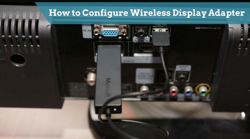 How to Configure Wireless Display Adapter | by Wifi Geeks | Medium