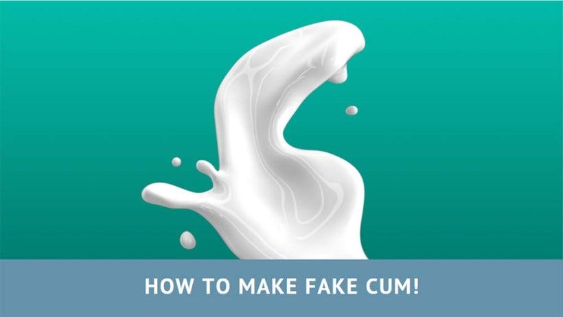How To Make Fake Cum