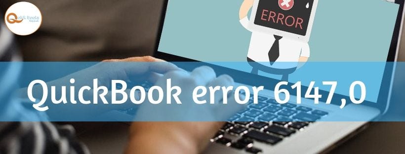 How you can Easily Troubleshoot QuickBooks Error 6147,0 | by Lovely ...