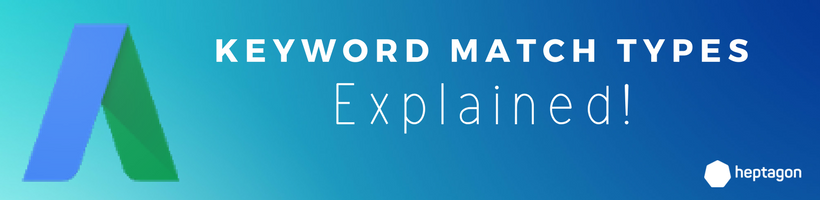 Adwords Keyword Match Types Explained By Akash Sunny Heptagon Medium Adwords Keyword Match Types Explained By Akash Sunny Heptagon Medium