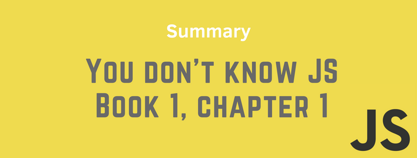 Summary: You don’t know JS - Book 1, Chapter 1 | by Pankaj Thakur ...