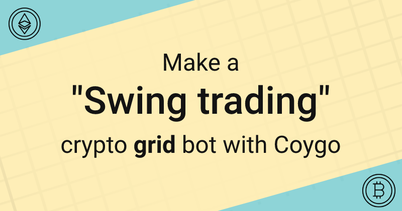 Make a Crypto Swing Trading "Grid" Bot with Coygo Bots