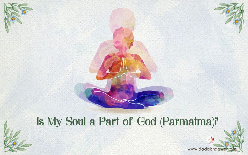Do All Souls Belong To God My Soul Is A Part Of God Or Parmatma By Dada Bhagwan Medium
