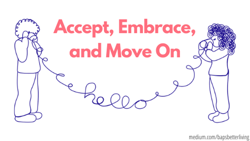 Accept, Embrace, and Move On. “Most human beings have an almost… | by ...