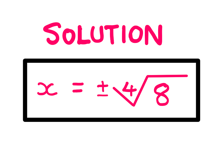 How To Really Solve This Tricky Algebra Problem? (X) — whiteboard graphics showing the following information: The solution is x = plus or minus the fourth root of eight.