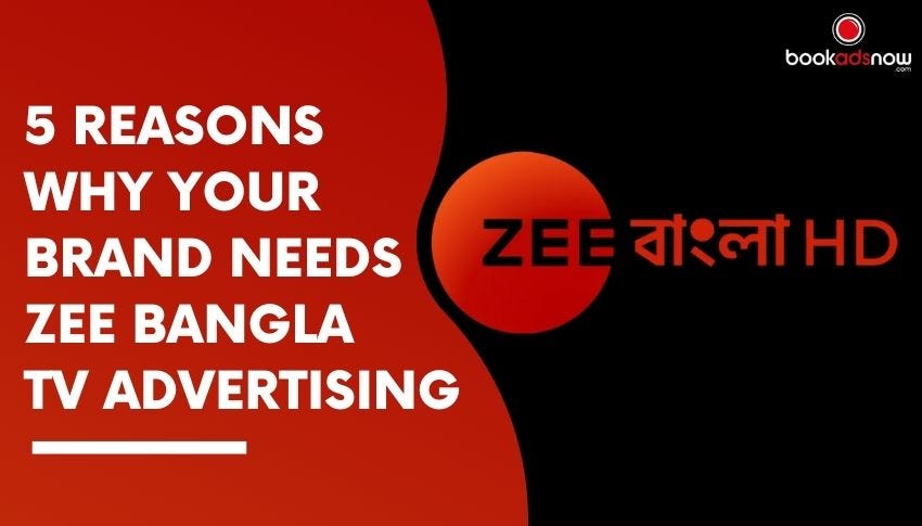 5 Reasons Why Your Brand Needs Zee Bangla TV Advertising