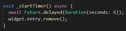 Our startTimer function that will remove the OverlayEntry we passed in