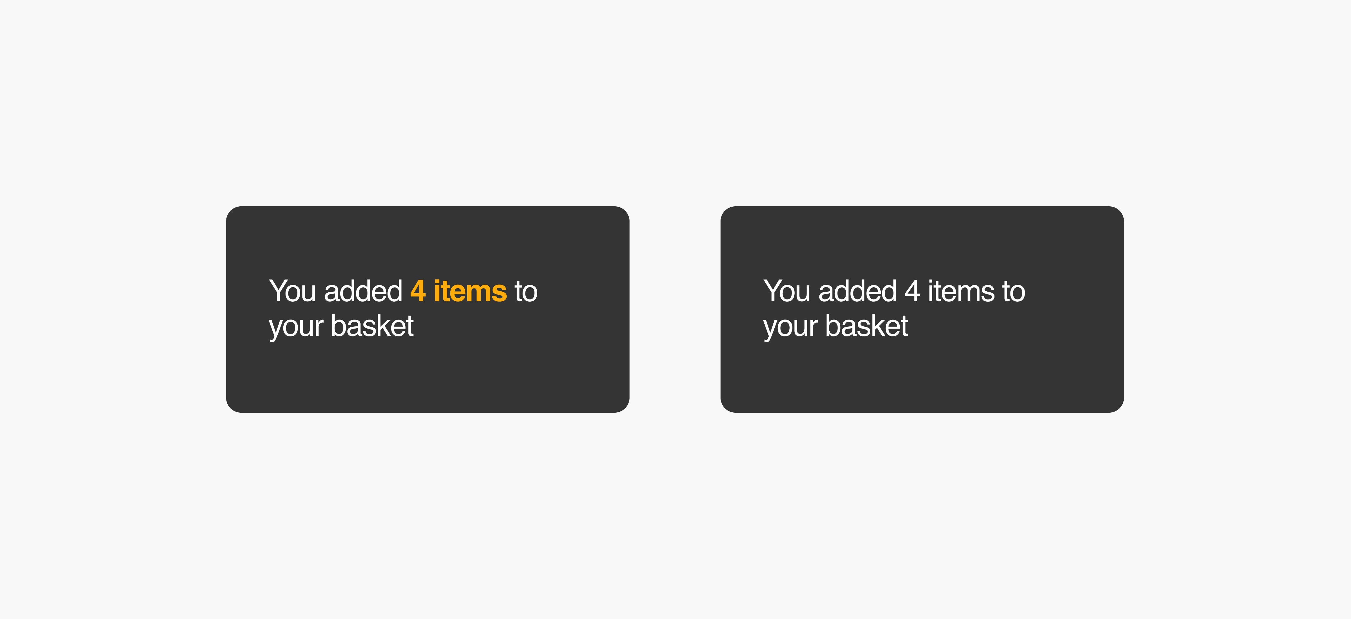Two screens both say: You added 4 items to your basket. One screen uses bold text and color to highlight a phrase. The other uses a single typeface with no extra formatting.