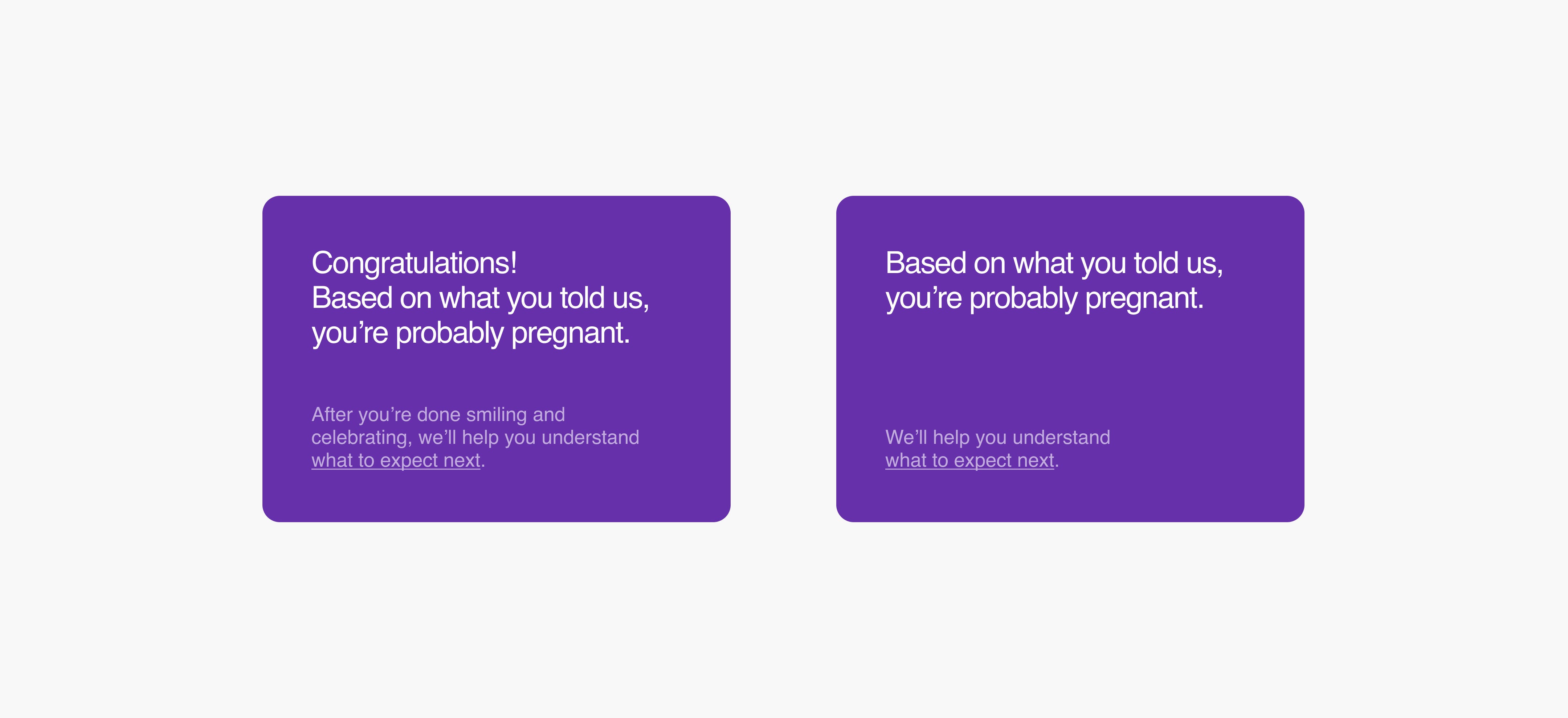 One screen talks about a pregnancy with words like congratulations, smile, and celebrate. The other speaks more matter-of-factly to include users who might be trying to avoid a pregnancy.