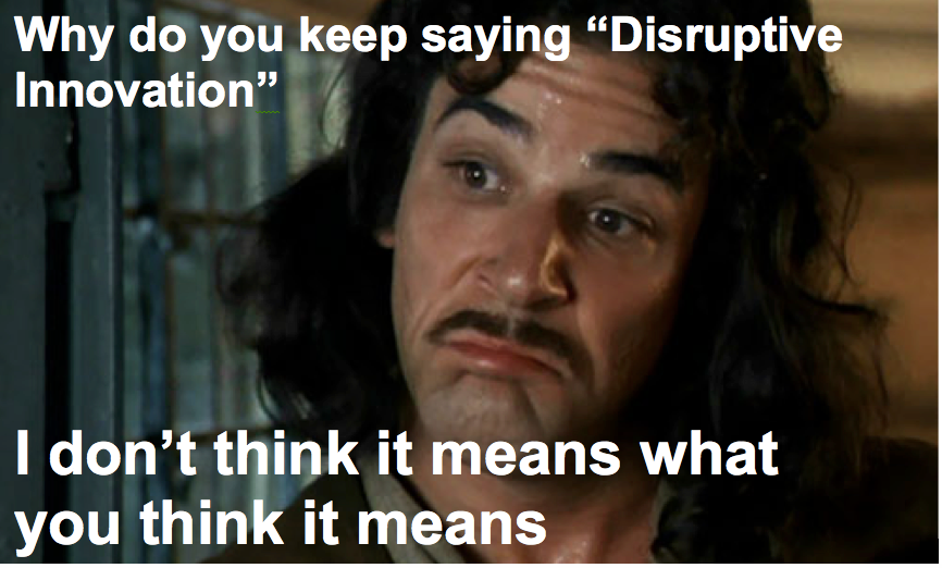 Why everyone is wrong about Disruptive Innovation and what it actually ...