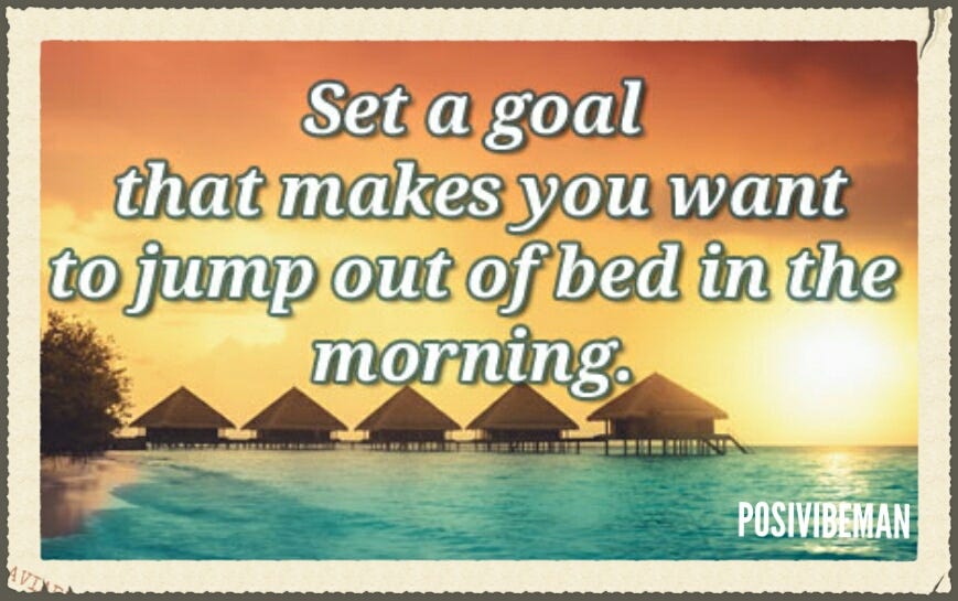 Set A Goal That Makes You Want To Jump Out Of Bed In The Morning | By  Posivibeman | Medium