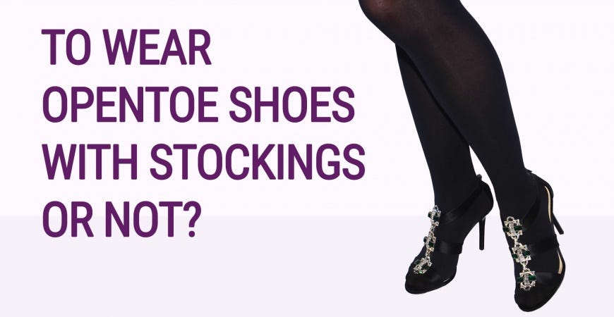 Can I wear stockings with open-toe shoes? | by VienneMilano | Medium