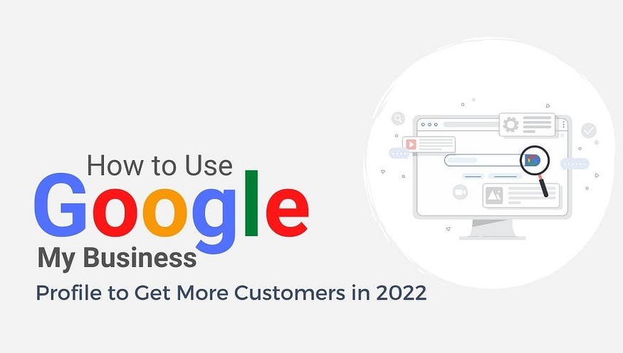 How To Use Google My Business Profile To Get More Customers In 2022
