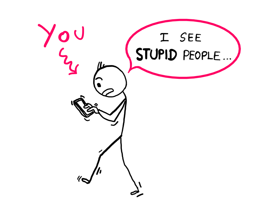 Why Do Stupid People Think They Are Smart? — An illustration showing a stick figure walking with a phone and carrying a shocked expression. An arrow pointing to the stick figure reads “You”. The stick figure says, “I see stupid people…”