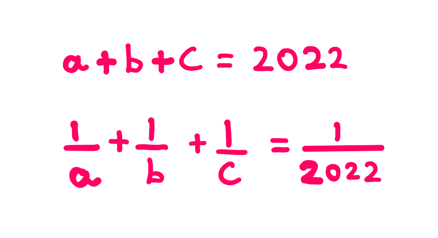 How To Really Solve This Tricky Algebra Problem (XI) — Whiteboard style graphics showing the following information: a + b + c = 2022; (1/a) + (1/b) + (1/c) = 1/2022