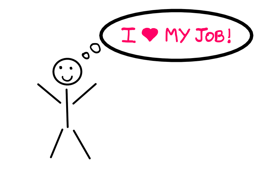 A Career Based On Passion Is Risky. Here Is Why. — An illustration showing a stick figure who is elated and throws his arms in the air. The stick figure says, “I love my job!”