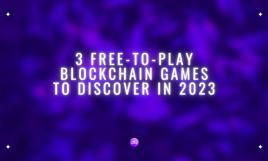 3 Free-to-Play Blockchain Games to Discover in 2023 - P2E Game