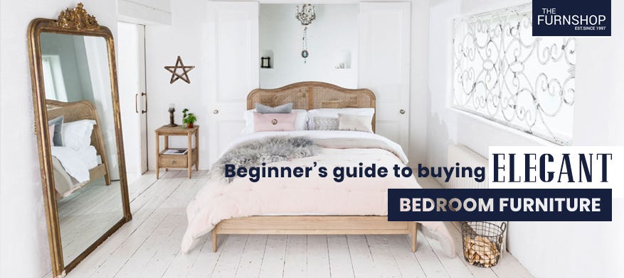 Beginner Guide To Buying Elegant Bedroom Furniture Justin