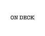 ON DECK