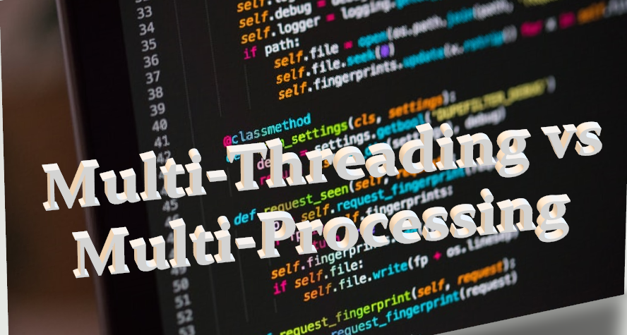 Python Multi-Threading vs Multi-Processing