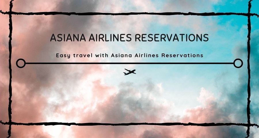 Easy travel with Asiana Airlines Reservations - Airlines ...