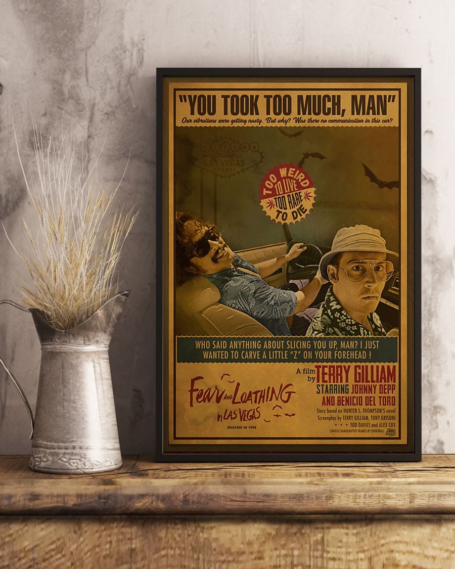New Fear And Loathing In Las Vegas You Took Too Much Man Poster By Show Weed Medium New Fear And Loathing In Las Vegas You Took Too Much Man Poster By Show Weed Medium