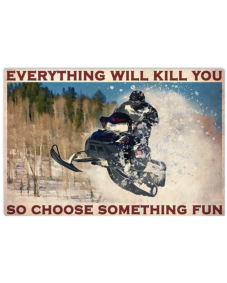 HOT Snowmobile everything will kill you so choose something fun poster
