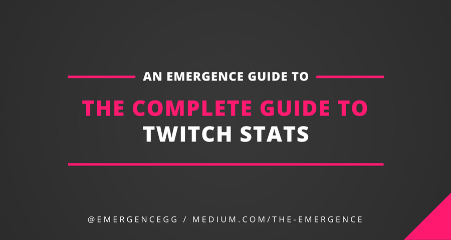 The Complete Guide To Twitch Stats By Mark Longhurst The Emergence Medium