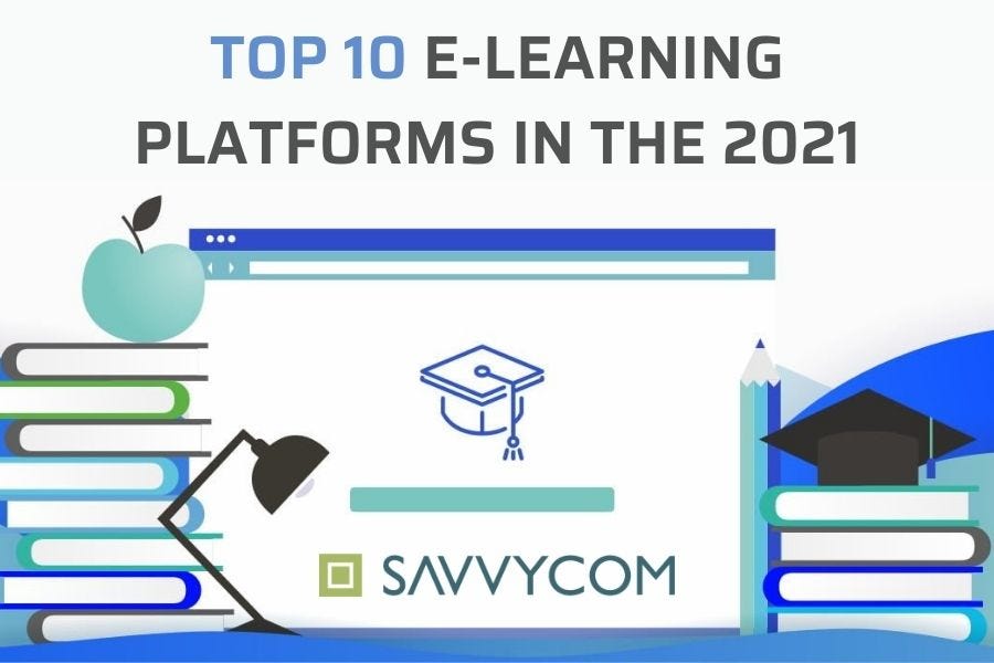 Top 10 E-Learning Platforms in the 2021 | by Savvycom JSC | Savvycom |  Medium