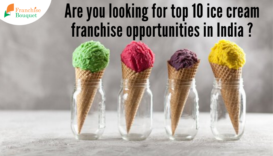 Top 10 Ice Cream Franchise Opportunities In India