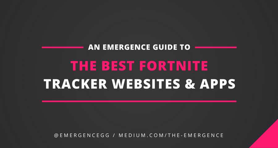 Best Fortnite Stat Trackers Websites Apps By Mark Longhurst The Emergence Medium