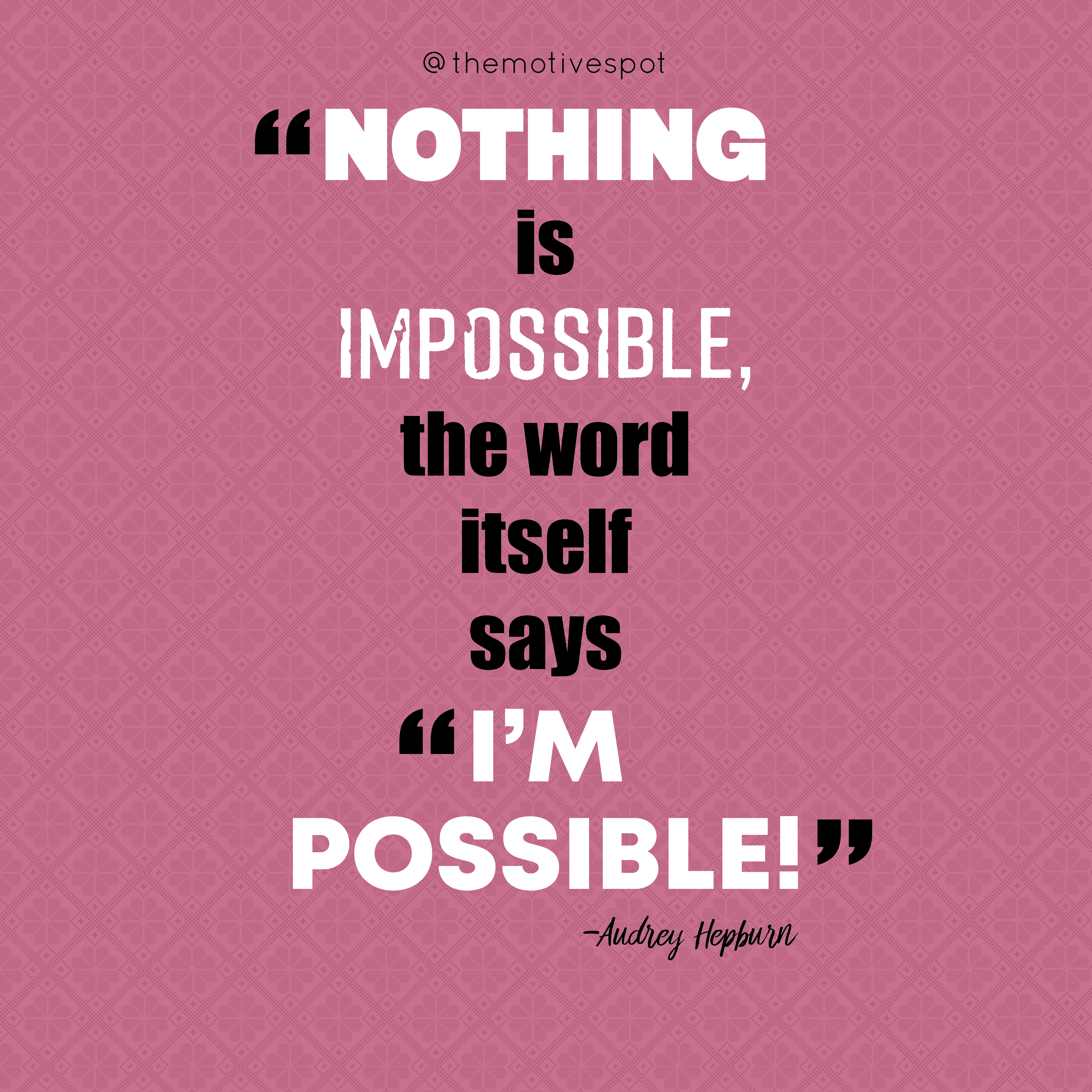 Nothing Is Impossible The Word Itself Says I M Possible Audrey Hepburn By Themotivespot Medium Nothing Is Impossible The Word Itself Says I M Possible Audrey Hepburn By Themotivespot Medium