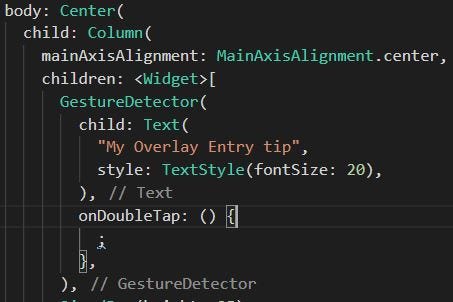 The basic GestureDetector widget that will encapsulate our OverlayEntry