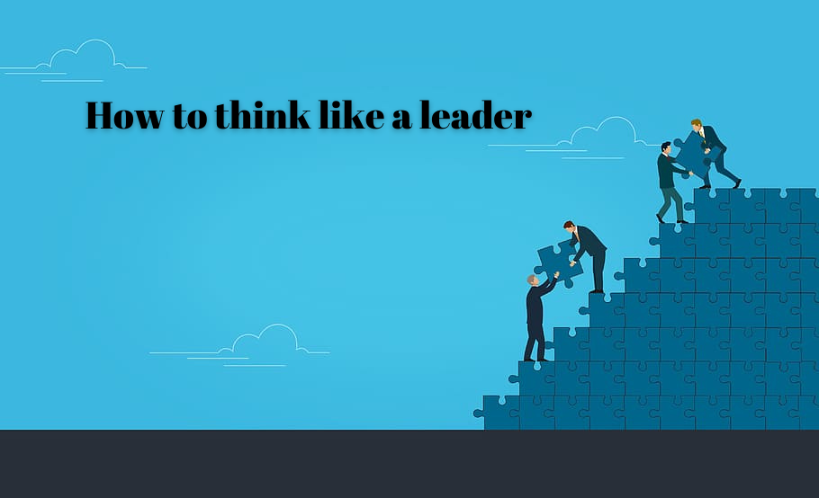 How to think like a leader. There is no need to be a manager or to