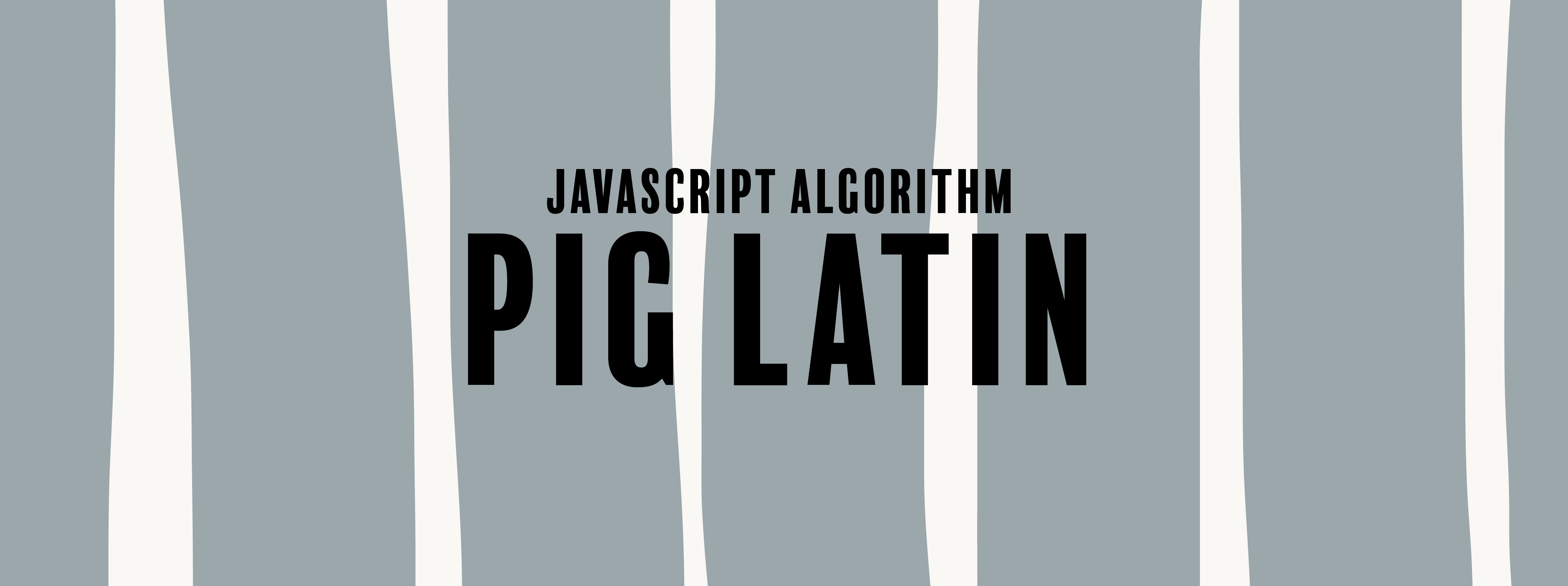 JavaScript Algorithm: Pig Latin. We write a function that will