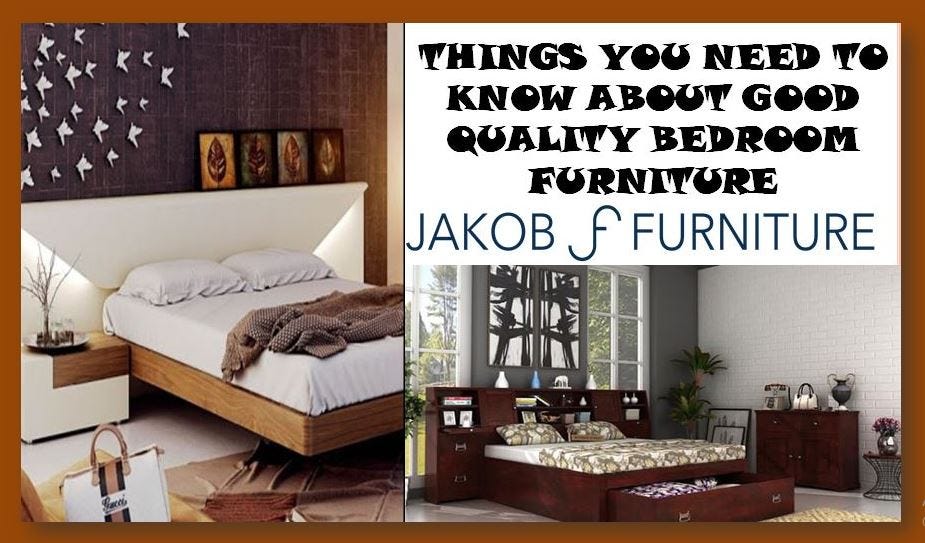 Things You Need To Know About Good Quality Bedroom Furniture